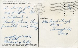 AWVS East Oakland Canteen, 8900 MacArthur Blvd., Oakland, 3, Calif., compliments of General Engineering and Dry Dock Company (Swing Shift), Alameda, Calif., mailed May 10, 1945 back of postcard 